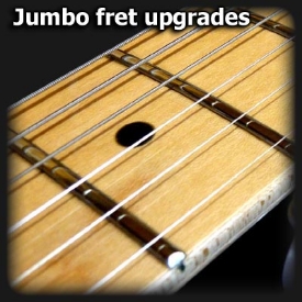 Jumbo fret upgrades
